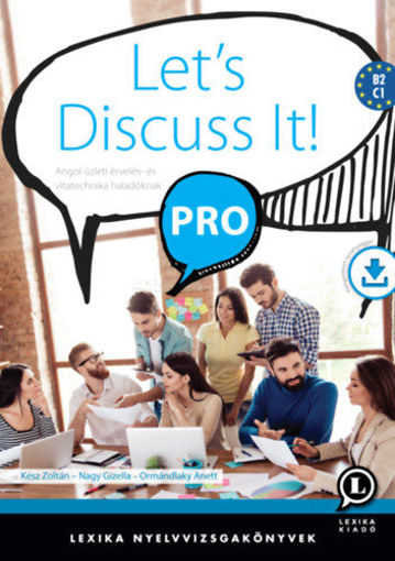 Let's Discuss It! PRO - Angol üzleti érvelés- és vitatechnika haladóknak termékhez kapcsolódó kép