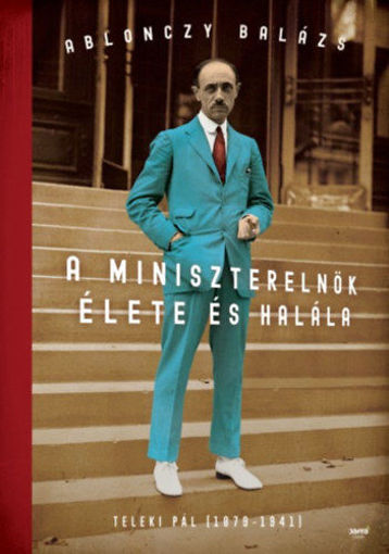 A miniszterelnök élete és halála - Teleki Pál (1879-1941) termékhez kapcsolódó kép