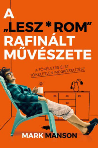 A "Lesz*rom" rafinált művészete - A tökéletes élet tökéletlen megközelítése termékhez kapcsolódó kép