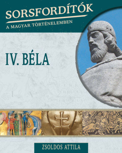 Sorsfordítók a magyar történelemben - IV. Béla termékhez kapcsolódó kép