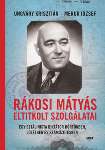 Rákosi Mátyás eltitkolt szolgálatai - Egy sztálinista diktátor börtönben, jólétben és száműzetésben termékhez kapcsolódó kép