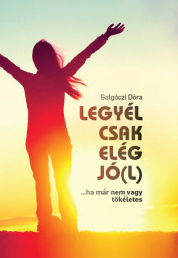 Legyél csak elég jó(l) - ...ha már nem vagy tökéletes termékhez kapcsolódó kép