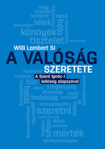 A valóság szeretete - A Szent Ignác-i lelkiség alapszavai termékhez kapcsolódó kép