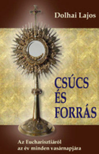 Csúcs és forrás - Az Eucharisztiáról az év minden vasárnapjára termékhez kapcsolódó kép