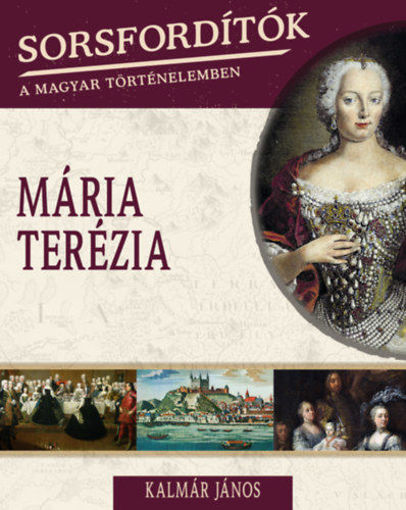 Sorsfordítók a magyar történelemben - Mária Terézia termékhez kapcsolódó kép