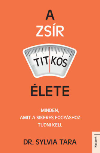 A zsír titkos élete - Minden, amit a sikeres fogyáshoz tudni kell termékhez kapcsolódó kép