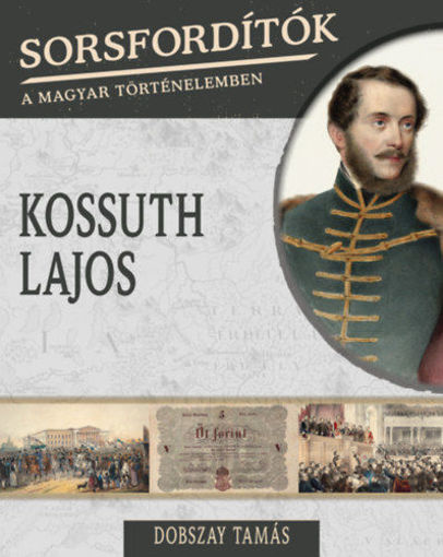 Sorsfordítók a magyar történelemben - Kossuth Lajos termékhez kapcsolódó kép