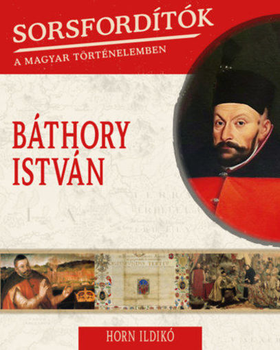 Sorsfordítók a magyar történelemben - Báthory István termékhez kapcsolódó kép