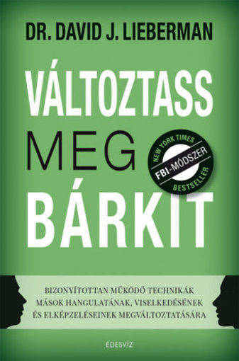 Változtass meg bárkit - Bizonyítottan működő technikák mások hangulatának, viselkedésének és elképzeléseinek megváltoztatására termékhez kapcsolódó kép