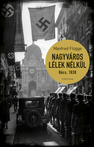 Nagyváros lélek nélkül. Bécs 1938 termékhez kapcsolódó kép