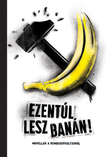 Ezentúl lesz banán - Novellák a rendszerváltásról termékhez kapcsolódó kép