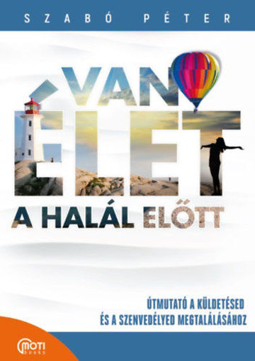 Van élet a halál előtt! - Útmutató a küldetésed és a szenvedélyed megtalálásához termékhez kapcsolódó kép