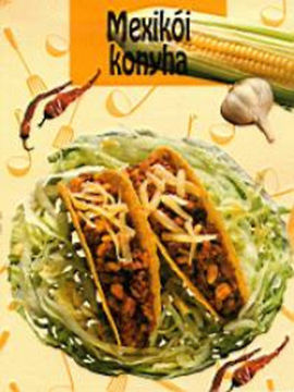 Mexikói konyha - Színpompás és csípős fogások ínyenceknek termékhez kapcsolódó kép