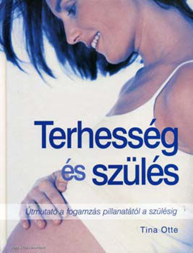 Terhesség és szülés - Útmutató a fogamzás pillanatától a szülésig termékhez kapcsolódó kép