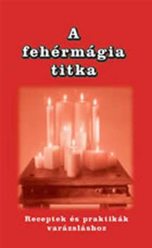 A fehérmágia titka - Receptek és praktikák varázsláshoz termékhez kapcsolódó kép