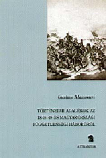 Történelmi adalékok az 1848-49-es magyarországi függetlenségi háborúho - FÜGGETLENSÉGI HÁBORÚRÓL termékhez kapcsolódó kép
