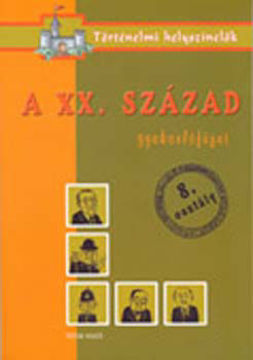 A XX. század - Gyakorlófüzet 8. osztály - Történelmi helyszínelők termékhez kapcsolódó kép