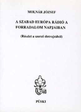 A Szabad Európa Rádió a forradalom napjaiban - Részlet a szerző életrajzából termékhez kapcsolódó kép