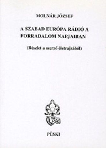 A Szabad Európa Rádió a forradalom napjaiban - Részlet a szerző életrajzából termékhez kapcsolódó kép
