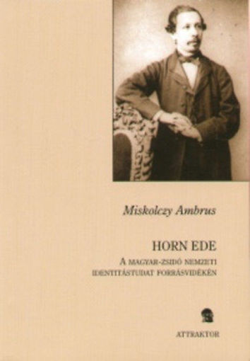 Horn Ede - A magyar-zsidó nemzeti identitástudat forrásvidékén termékhez kapcsolódó kép
