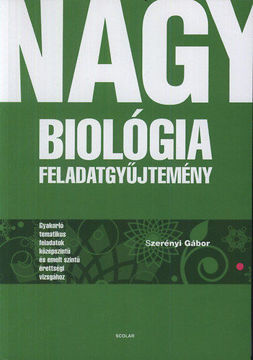 Nagy biológia feladatgyűjtemény - Gyakorló tematikus feladatok középszintű és emelt szintű érettségi vizsgához termékhez kapcsolódó kép