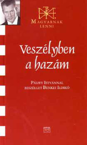 Veszélyben a hazám - Pálffy Istvánnal beszélget Benkei Ildikó termékhez kapcsolódó kép