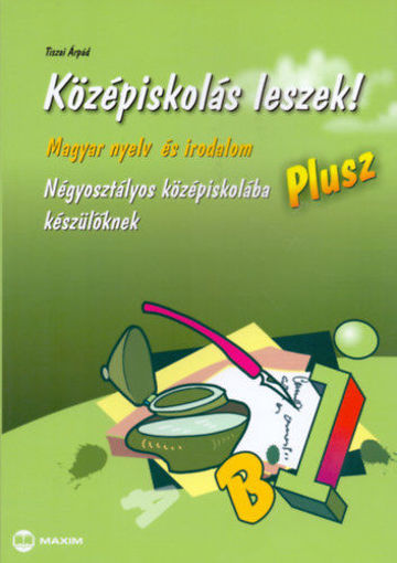 Középiskolás leszek! Plusz - Magyar nyelv és irodalomból - Négyosztályos középiskolába készülőknek termékhez kapcsolódó kép