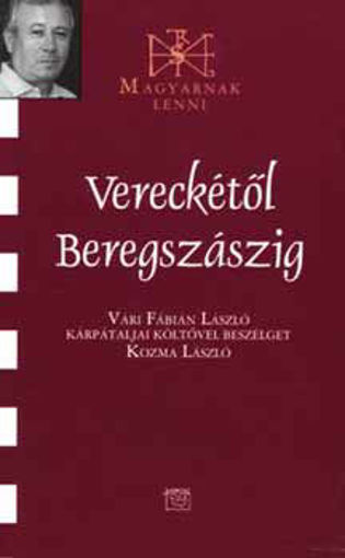 Vereckétől Beregszászig - Vári Fábián Lászlóval beszélget Kozma László termékhez kapcsolódó kép