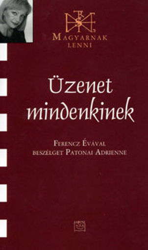 Üzenet mindenkinek (Magyarnak lenni XLIII.) - Ferencz Évával beszélget Patonai Adrienne termékhez kapcsolódó kép