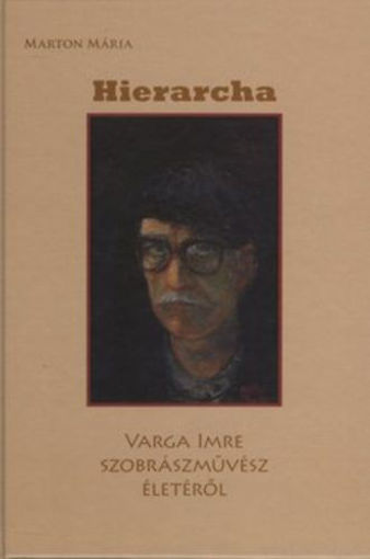 Hierarcha – Varga Imre szobrászművész életéről - Varga Imre szobrászművész életéről termékhez kapcsolódó kép