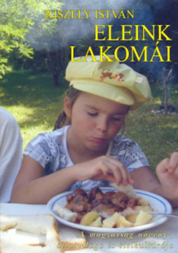 Eleink lakomái - A magyarság növény-, állatvilága és ételkultúrája termékhez kapcsolódó kép