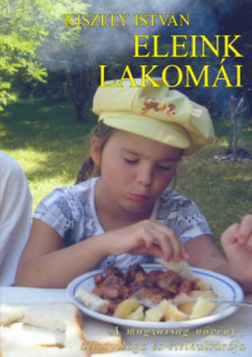 Eleink lakomái - A magyarság növény-, állatvilága és ételkultúrája termékhez kapcsolódó kép