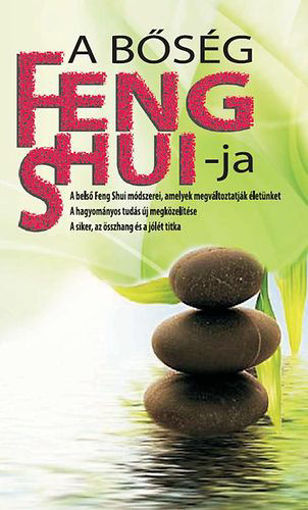 A bőség Feng Shui-ja - A belső Feng Shui módszerei, amelyek megváltoztatják életünket termékhez kapcsolódó kép
