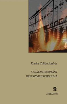 A Szálasi-kormány belügyminisztériuma - Rendvédelem, állambiztonság, közigazgatás termékhez kapcsolódó kép