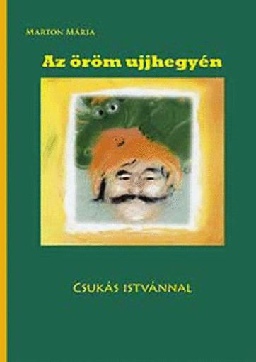 Az öröm ujjhegyén Csukás Istvánnal - Csukás István élete termékhez kapcsolódó kép