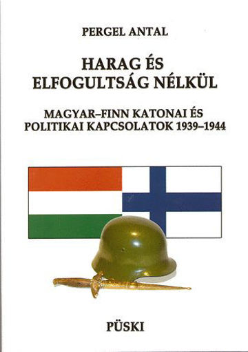 Harag és elfogultság nélkül - Magyar-finn katonai és politikai kapcsolatok 1939-1944 termékhez kapcsolódó kép