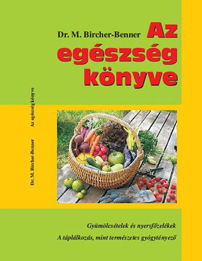 Az egészség könyve - A táplálkozás, mint természetes gyógytenyésztő termékhez kapcsolódó kép