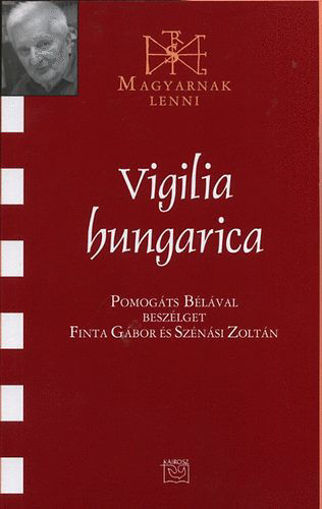 Vigilia hungarica -Pomogáts Bélával beszélget Finta Gábor és Szénási Zoltán - Pomogáts Bélával beszélget Finta Gábor és Szénási zZoltán termékhez kapcsolódó kép