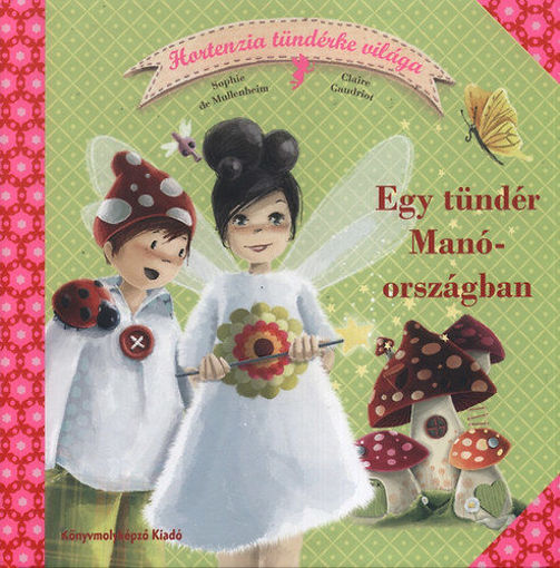 Egy tündér Manóországban - Hortenzia tündérke világa 1. termékhez kapcsolódó kép
