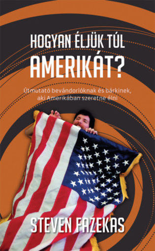 Hogyan éljük túl Amerikát? - Útmutató bevándorlóknak és bárkinek, aki Amerikában szeretne élni termékhez kapcsolódó kép