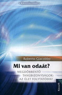 Mi van odaát? - Megdöbbentő tanúbizonyságok: Az élet folytatódik! termékhez kapcsolódó kép