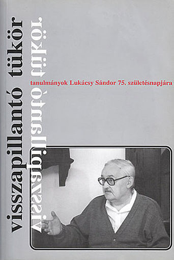 Visszapillantó tükör - Tanulmányok Lukácsy Sándor 75. születésnapjára - Tanulmányok Lukácsy Sándor 75. születésnapjára termékhez kapcsolódó kép