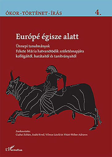 Európé égisze alatt - Ünnepi tanulmányok Fekete Mária hatvanötödik születésnapjára kollégáitól, barátaitól és tanítványaitól termékhez kapcsolódó kép