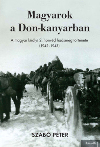 Magyarok a Don-kanyarban - A magyar királyi 2. honvéd hadsereg története (1942-1943) termékhez kapcsolódó kép