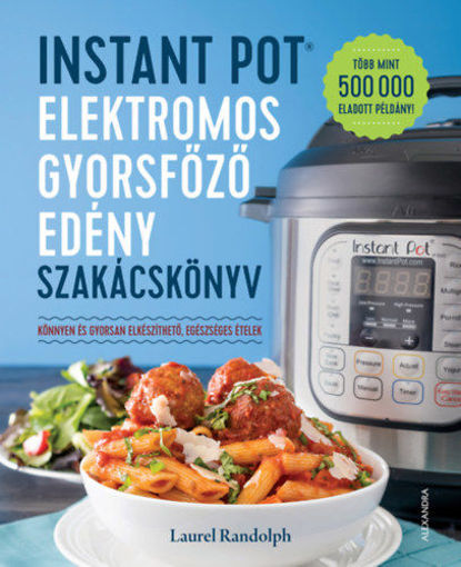 Instant Pot elektromos gyorsfőző edény szakácskönyv - Könnyen és gyorsan elkészíthető, egészséges ételek termékhez kapcsolódó kép