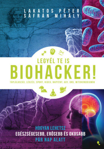 Legyél te is biohacker! - Hogyan lehetsz egészségesebb, erősebb és okosabb pár nap alatt termékhez kapcsolódó kép