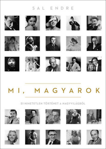 Mi, magyarok - 51 hihetetlen történet a nagyvilágból termékhez kapcsolódó kép