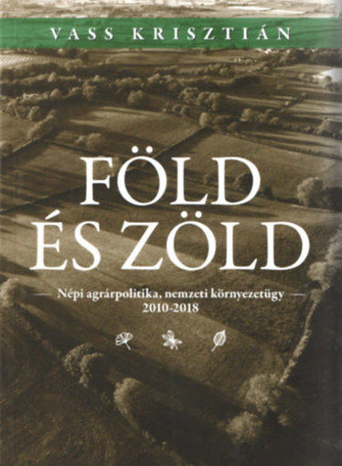 Föld és zöld - Népi agrárpolitika, nemzetközi környezetügy 2010-2018 termékhez kapcsolódó kép