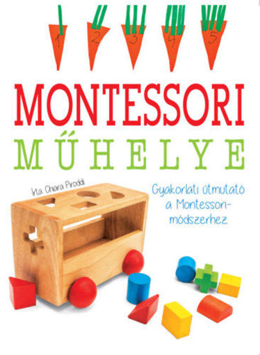 Montessori műhelye - Gyakorlati útmutató a Montessori-módszerhez termékhez kapcsolódó kép