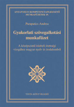 Gyakorlati szövegalkotási munkafüzet - A középszintű írásbeli érettségi vizsgához magyar nyelv és irodalomból termékhez kapcsolódó kép